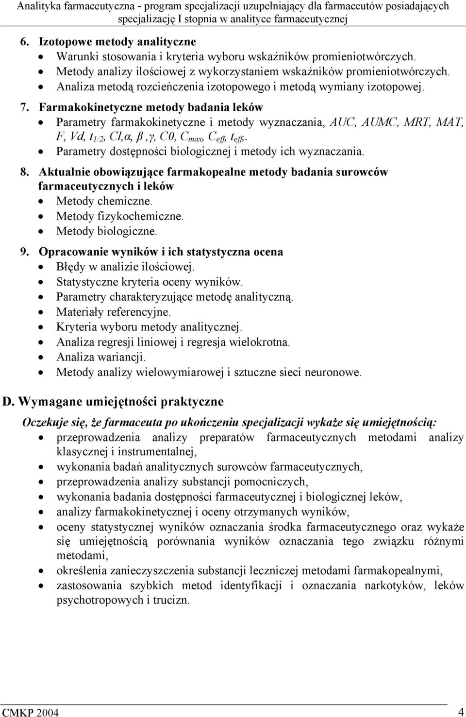 Farmakokinetyczne metody badania leków Parametry farmakokinetyczne i metody wyznaczania, AUC, AUMC, MRT, MAT, F, Vd, t 1/2, Cl,α, β,γ, C0, C max, C eff, t eff,.