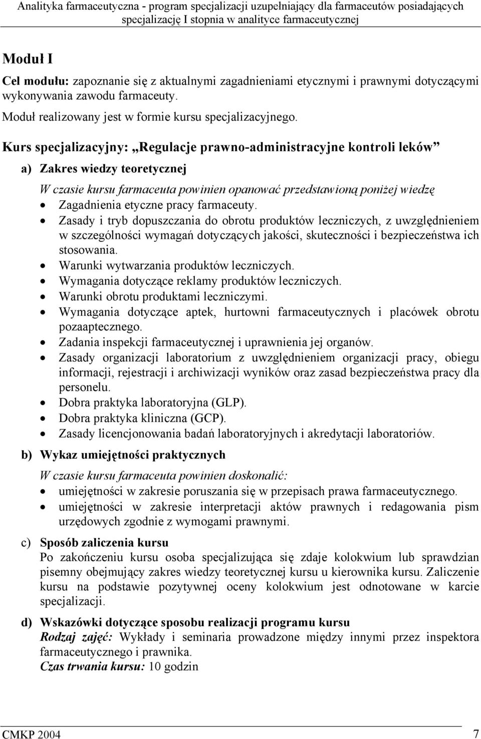 Zasady i tryb dopuszczania do obrotu produktów leczniczych, z uwzględnieniem w szczególności wymagań dotyczących jakości, skuteczności i bezpieczeństwa ich stosowania.