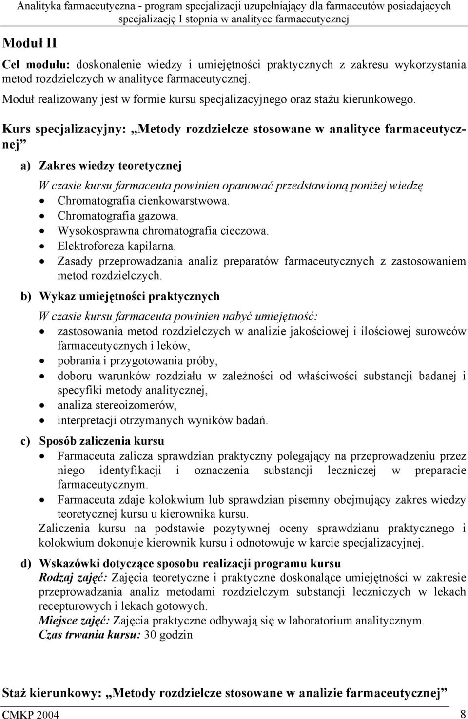 Kurs specjalizacyjny: Metody rozdzielcze stosowane w analityce farmaceutycznej W czasie kursu farmaceuta powinien opanować przedstawioną poniżej wiedzę Chromatografia cienkowarstwowa.