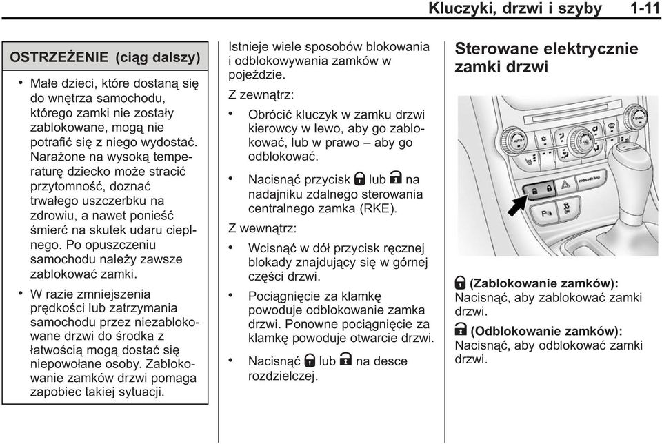 Po opuszczeniu samochodu należy zawsze zablokować zamki.. W razie zmniejszenia prędkości lub zatrzymania samochodu przez niezablokowane drzwi do środka z łatwością mogą dostać się niepowołane osoby.