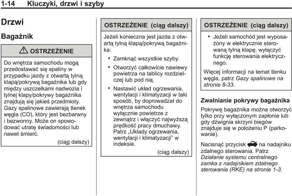 Może on spowodować utratę świadomości lub nawet śmierć. (ciąg dalszy) OSTRZEŻENIE (ciąg dalszy) Jeżeli konieczna jest jazda z otwartą tylną klapą/pokrywą bagażnika:. Zamknąć wszystkie szyby.