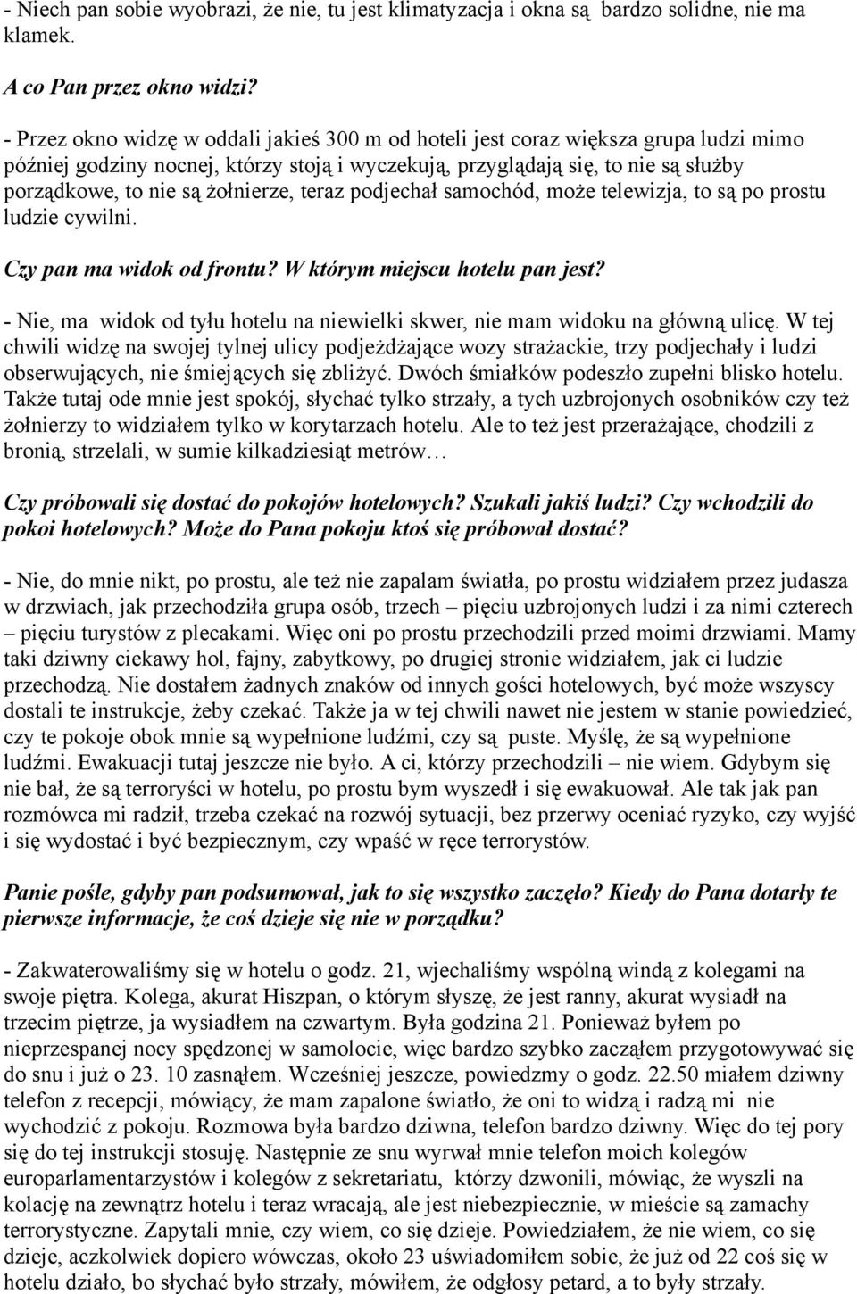 żołnierze, teraz podjechał samochód, może telewizja, to są po prostu ludzie cywilni. Czy pan ma widok od frontu? W którym miejscu hotelu pan jest?