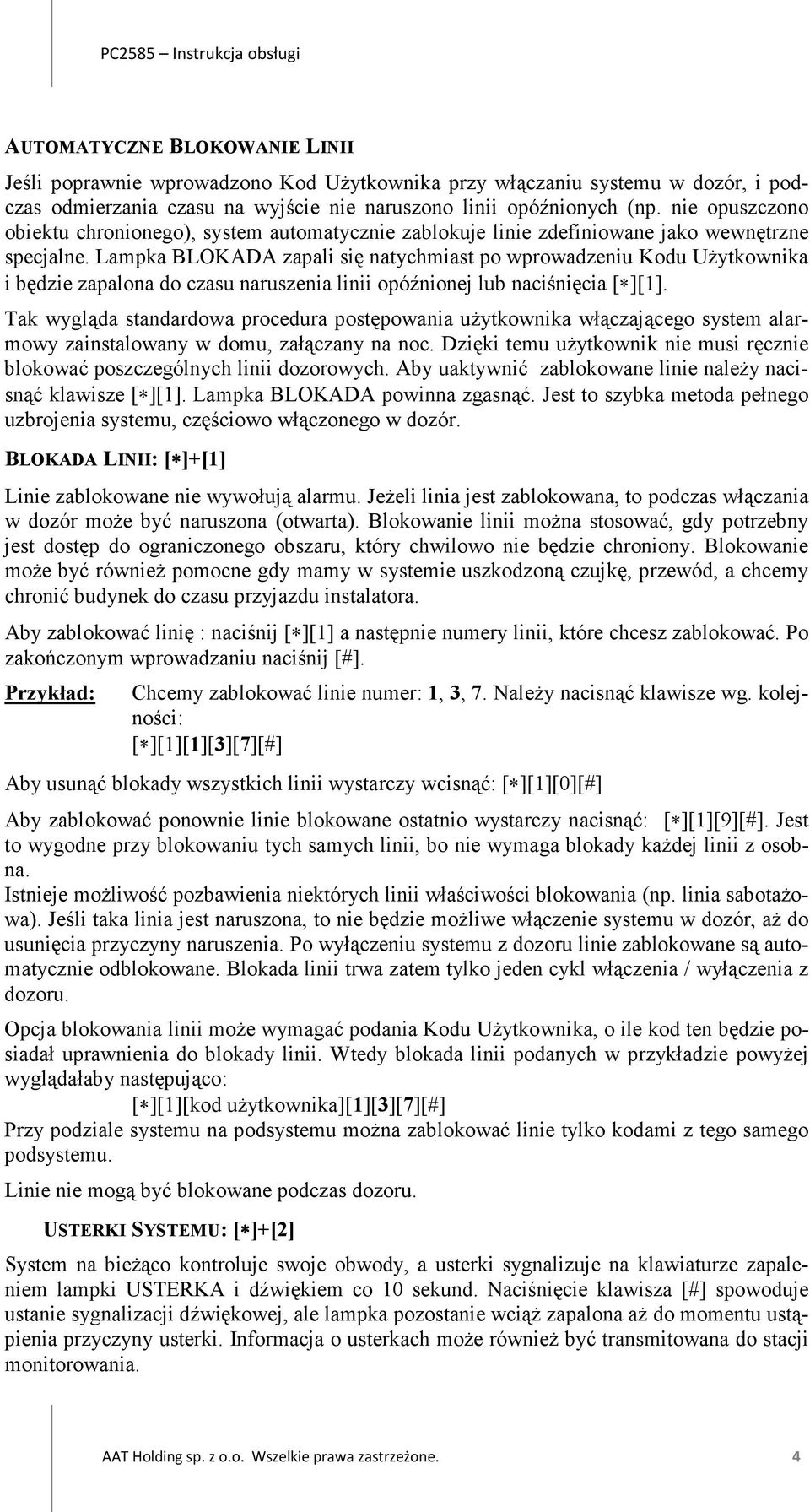 Lampka BLOKADA zapali się natychmiast po wprowadzeniu Kodu Użytkownika i będzie zapalona do czasu naruszenia linii opóźnionej lub naciśnięcia [ ][1].