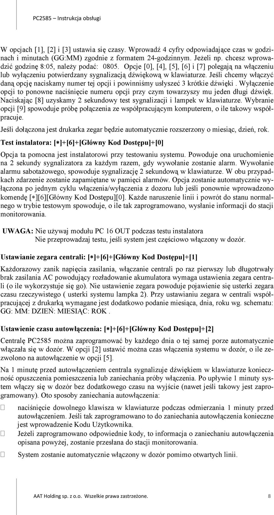 Jeśli chcemy włączyć daną opcję naciskamy numer tej opcji i powinniśmy usłyszeć 3 krótkie dźwięki. Wyłączenie opcji to ponowne naciśnięcie numeru opcji przy czym towarzyszy mu jeden długi dźwięk.