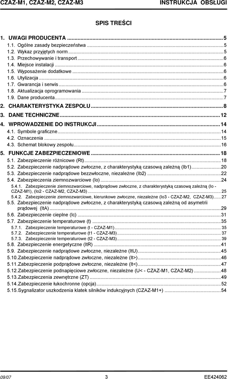 ..14 4.2. Oznaczenia...15 4.3. Schemat blokowy zespołu...16 5. FUNKCJE ZABEZPIECZENIOWE...18 5.1. Zabezpieczenie różnicowe (Rt)...18 5.2. Zabezpieczenie nadprądowe zwłoczne, z charakterystyką czasową zależną (Ib1).