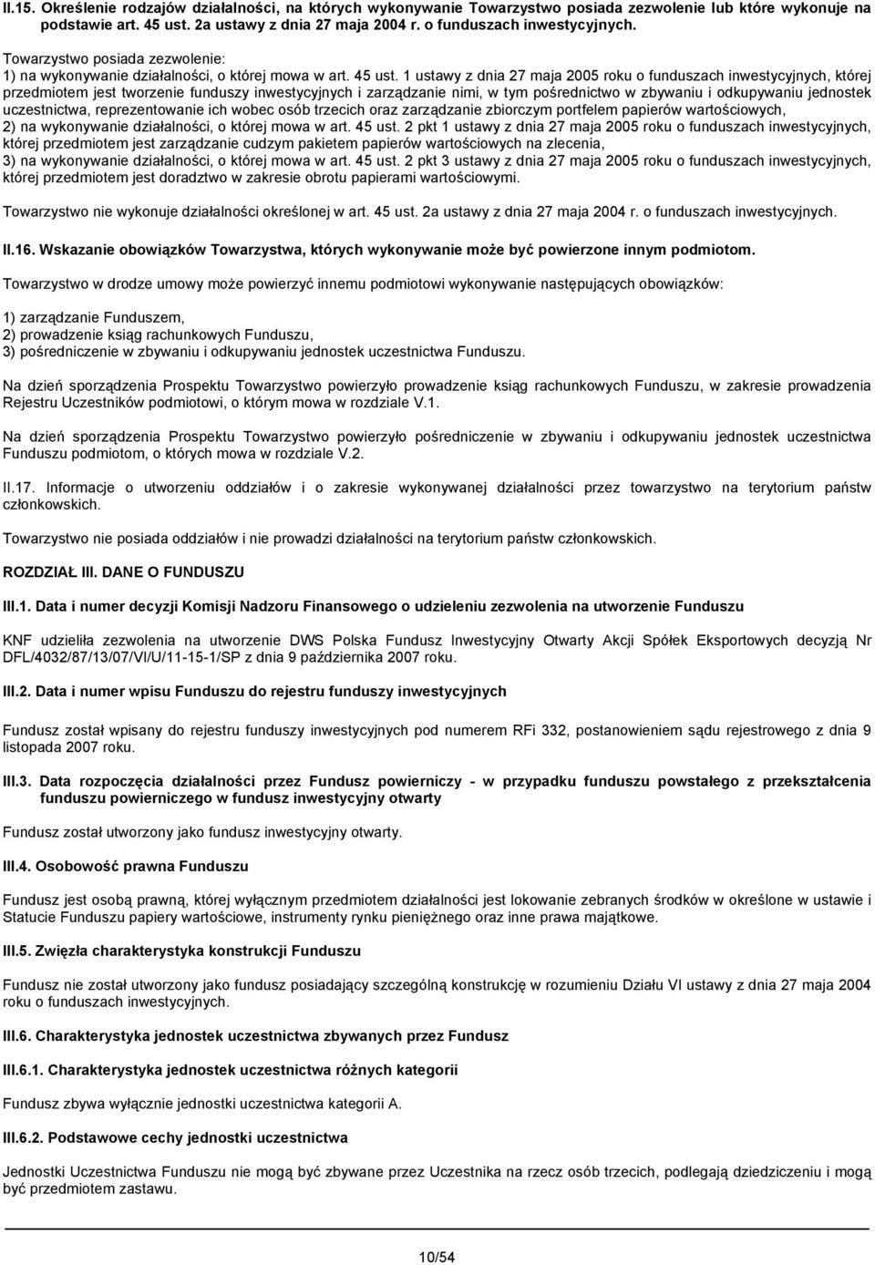 1 ustawy z dnia 27 maja 2005 roku o funduszach inwestycyjnych, której przedmiotem jest tworzenie funduszy inwestycyjnych i zarządzanie nimi, w tym pośrednictwo w zbywaniu i odkupywaniu jednostek