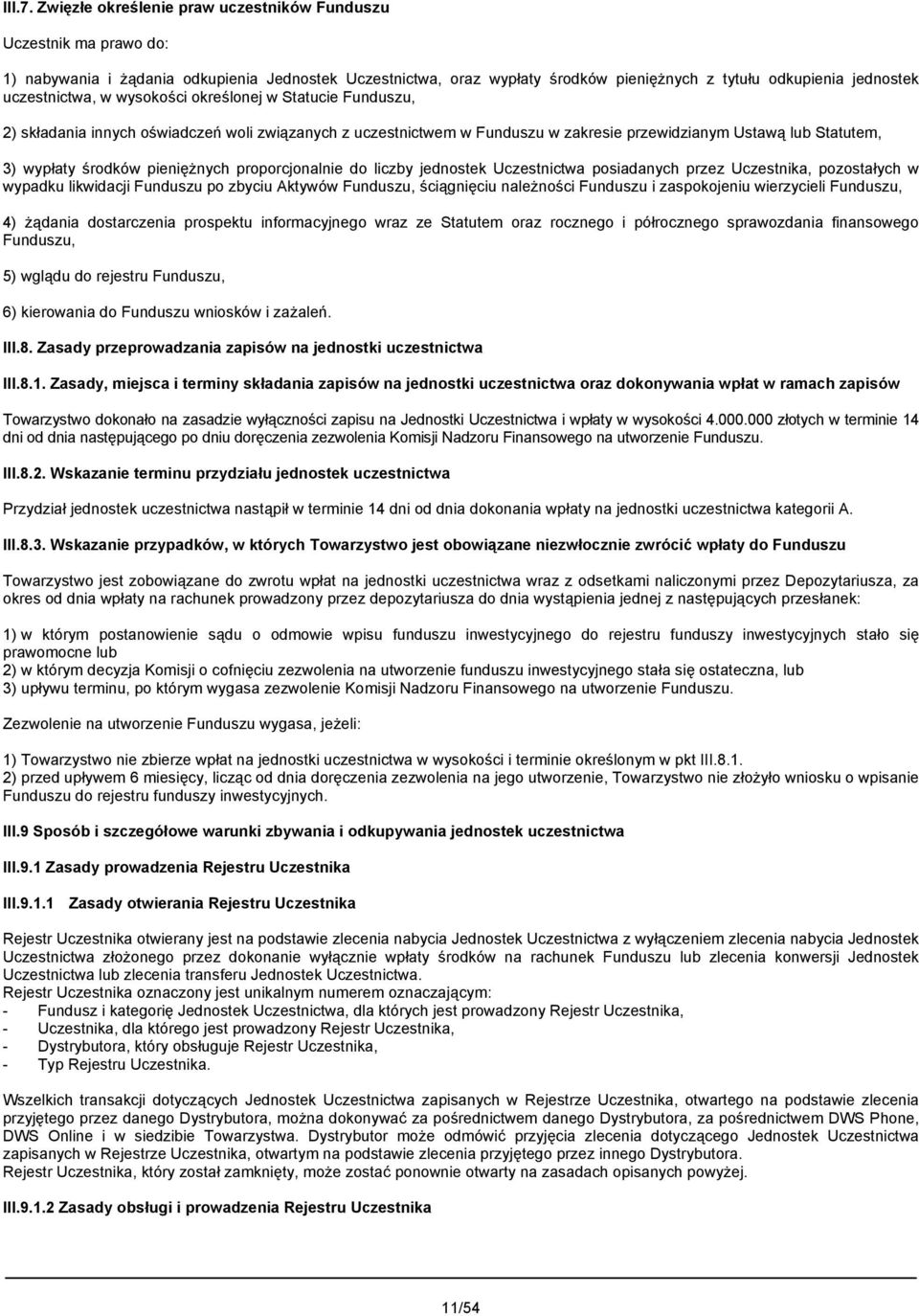 uczestnictwa, w wysokości określonej w Statucie Funduszu, 2) składania innych oświadczeń woli związanych z uczestnictwem w Funduszu w zakresie przewidzianym Ustawą lub Statutem, 3) wypłaty środków