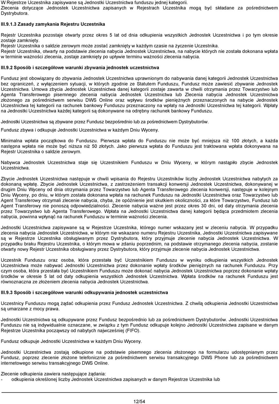 3 Zasady zamykania Rejestru Uczestnika Rejestr Uczestnika pozostaje otwarty przez okres 5 lat od dnia odkupienia wszystkich Jednostek Uczestnictwa i po tym okresie zostaje zamknięty.