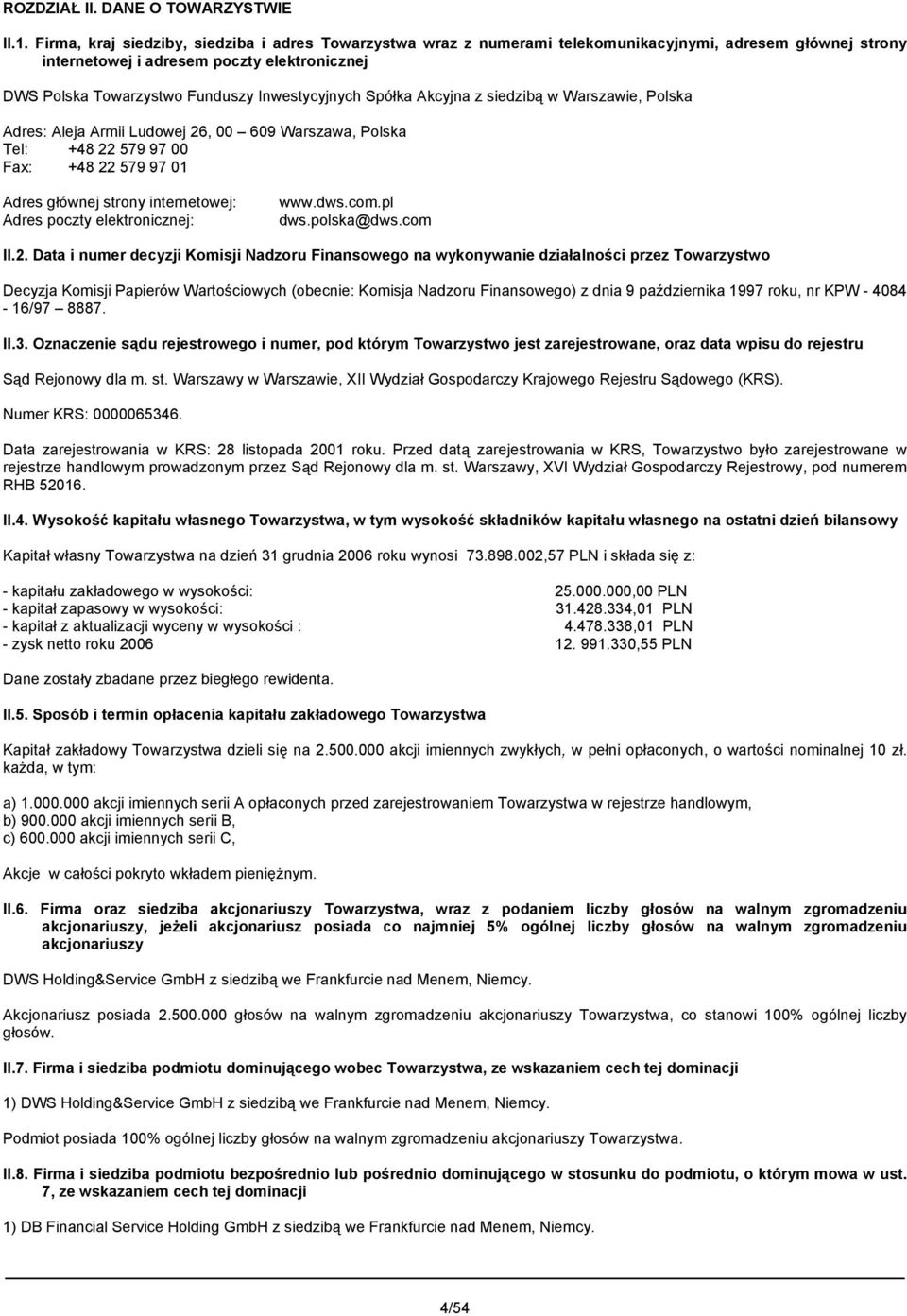 Inwestycyjnych Spółka Akcyjna z siedzibą w Warszawie, Polska Adres: Aleja Armii Ludowej 26, 00 609 Warszawa, Polska Tel: +48 22 579 97 00 Fax: +48 22 579 97 01 Adres głównej strony internetowej: