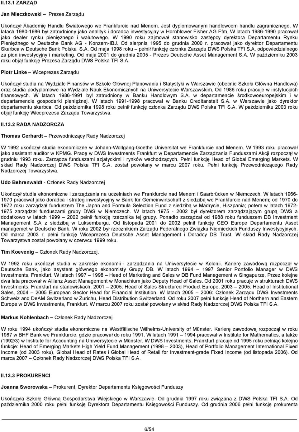 W 1990 roku zajmował stanowisko zastępcy dyrektora Departamentu Rynku Pieniężnego w Deutsche Bank AG - Konzern-IBJ. Od sierpnia 1995 do grudnia 2000 r.