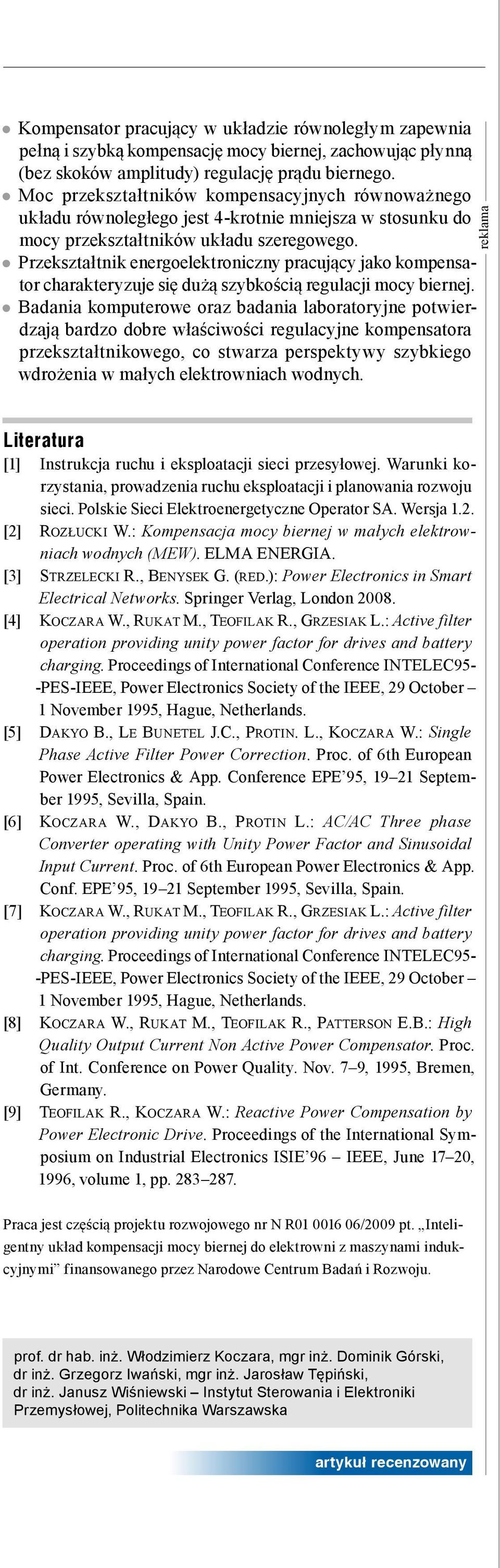 Przekształtnik energoelektroniczny pracujący jako kompensator charakteryzuje się dużą szybkością regulacji mocy biernej.