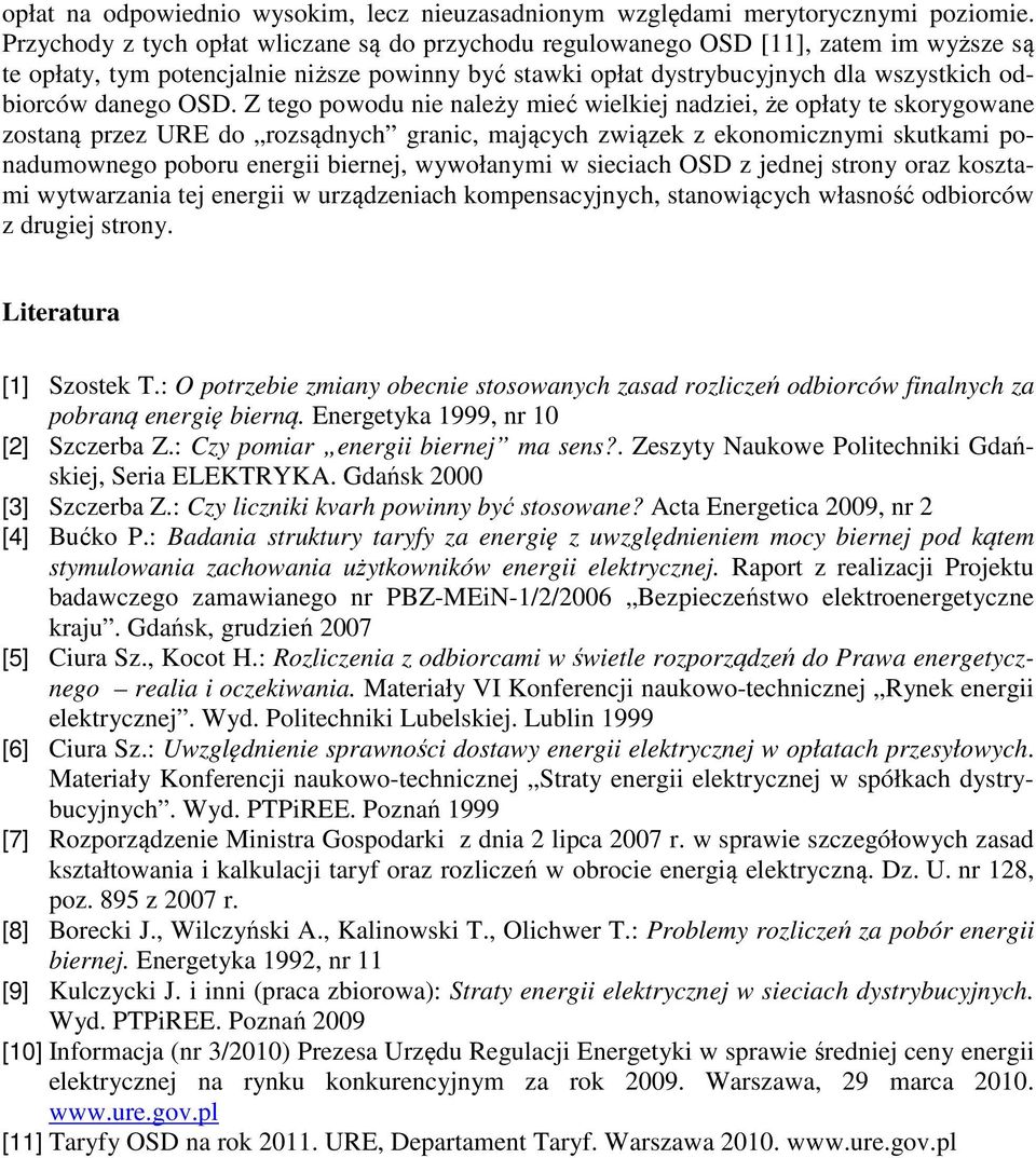 OSD. Z tego powodu nie należy mieć wielkiej nadziei, że opłaty te skorygowane zostaną przez URE do rozsądnych granic, mających związek z ekonomicznymi skutkami ponadumownego poboru energii biernej,