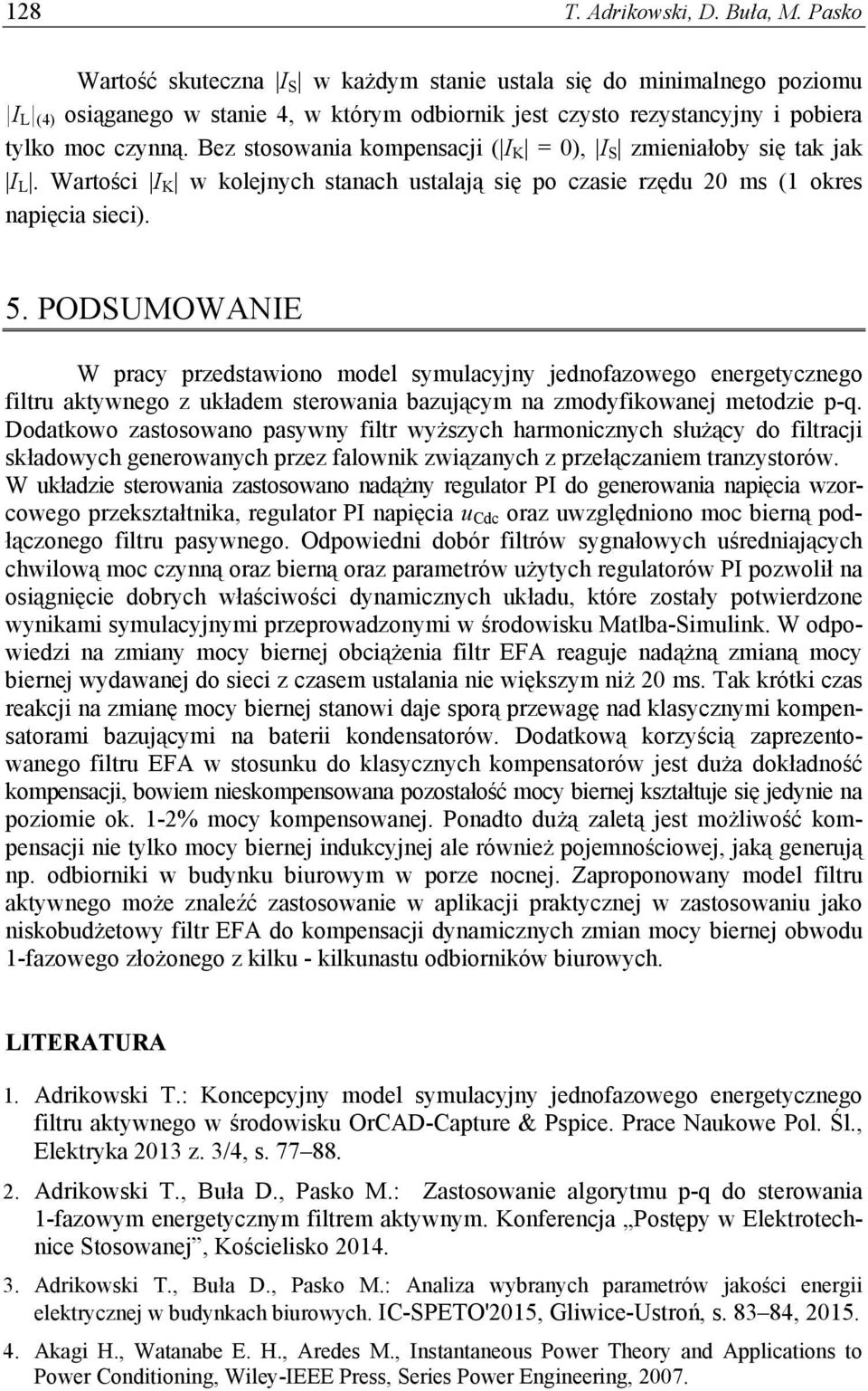 Bez stosowania kompensacji ( I K = 0), I S zmieniałoby się tak jak I L. Wartości I K w kolejnych stanach ustalają się po czasie rzędu 20 ms (1 okres napięcia sieci). 5.