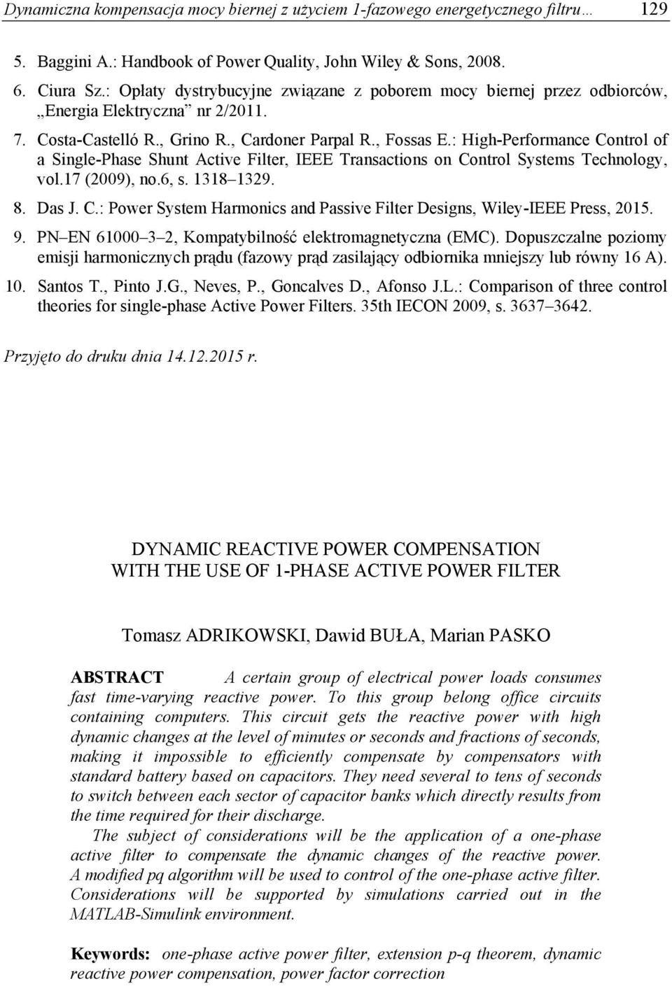 : High-Performance Control of a Single-Phase Shunt Active Filter, IEEE Transactions on Control Systems Technology, vol.17 (2009), no.6, s. 1318 1329. 8. Das J. C.: Power System Harmonics and Passive Filter Designs, Wiley-IEEE Press, 2015.