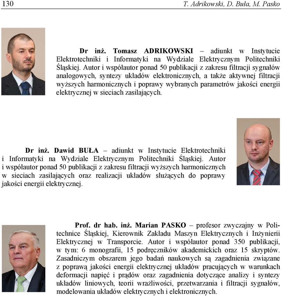 jakości energii elektrycznej w sieciach zasilających. Dr inż. Dawid BUŁA adiunkt w Instytucie Elektrotechniki i Informatyki na Wydziale Elektrycznym Politechniki Śląskiej.