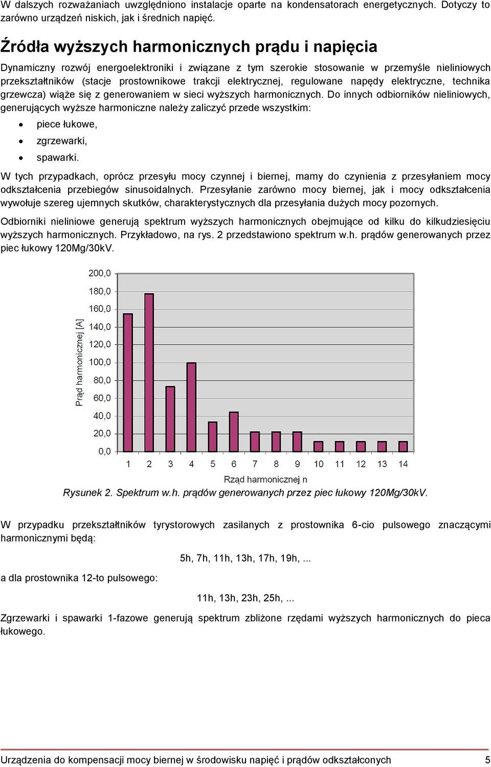 elektrycznej, regulowane napędy elektryczne, technika grzewcza) wiąże się z generowaniem w sieci wyższych harmonicznych.