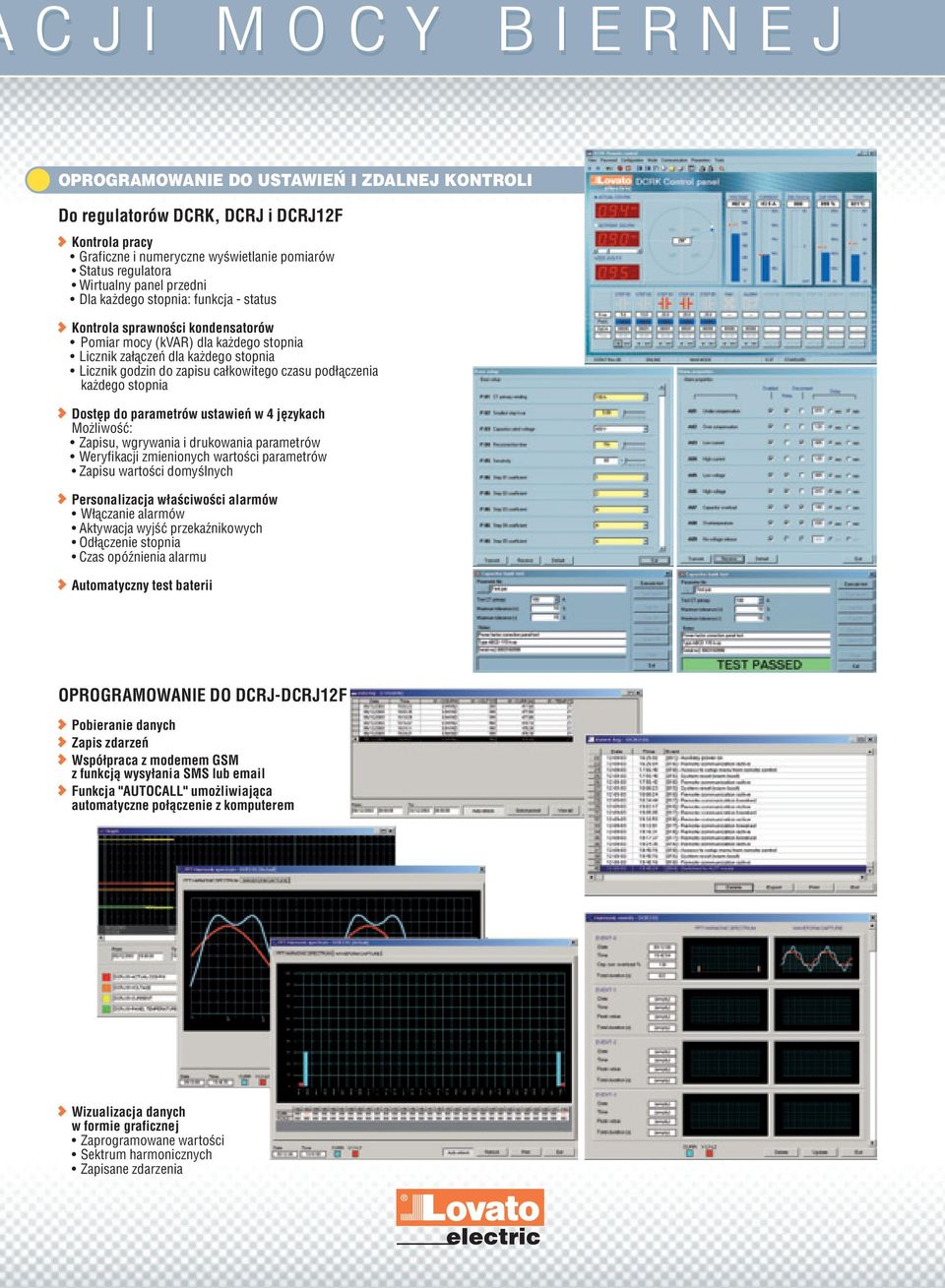 czasu podłączenia każdego stopnia Dostęp do parametrów ustawień w 4 językach Możliwość: Zapisu, wgrywania i drukowania parametrów Weryfikacji zmienionych wartości parametrów Zapisu wartości