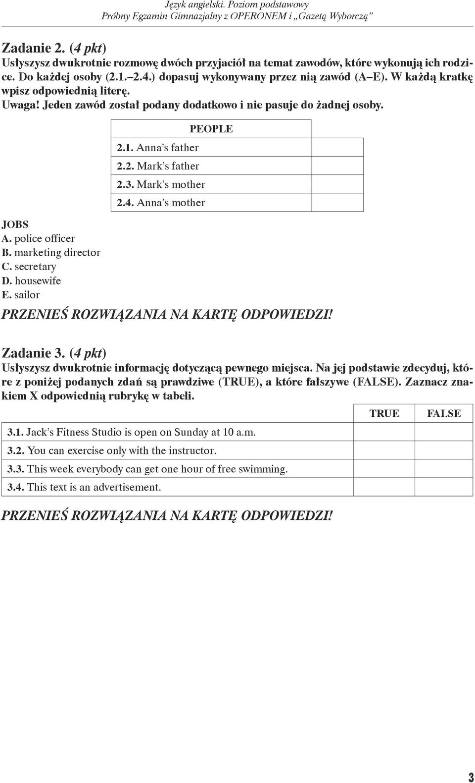 Anna s father 2.2. Mark s father 2.3. Mark s mother 2.4. Anna s mother PEOPLE Zadanie 3. (4 pkt) Usłyszysz dwukrotnie informację dotyczącą pewnego miejsca.