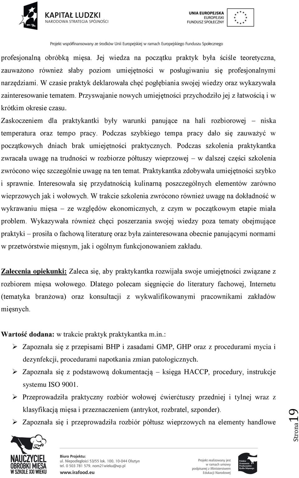 Zaskoczeniem dla praktykantki były warunki panujące na hali rozbiorowej niska temperatura oraz tempo pracy.