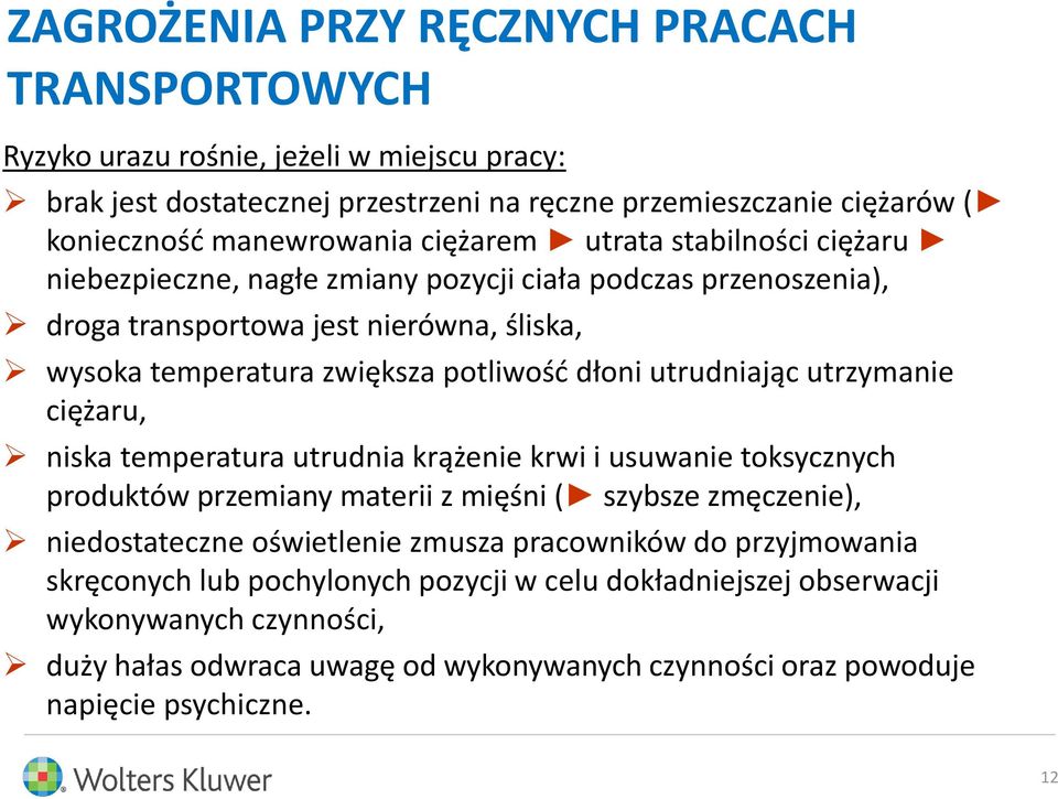 utrudniając utrzymanie ciężaru, niska temperatura utrudnia krążenie krwi i usuwanie toksycznych produktów przemiany materii z mięśni ( szybsze zmęczenie), niedostateczne oświetlenie zmusza