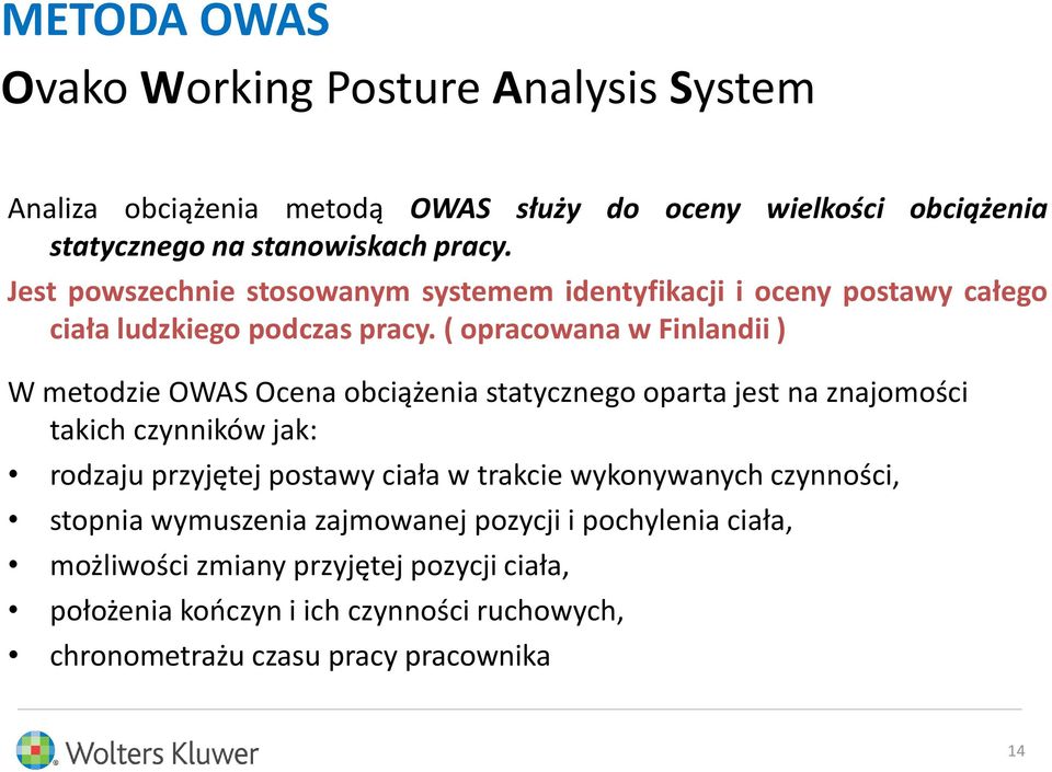 ( opracowana w Finlandii ) W metodzie OWAS Ocena obciążenia statycznego oparta jest na znajomości takich czynników jak: rodzaju przyjętej postawy ciała w