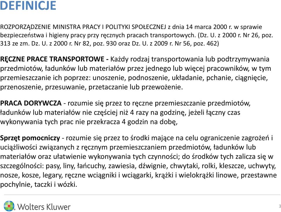 462) RĘCZNE PRACE TRANSPORTOWE - Każdy rodzaj transportowania lub podtrzymywania przedmiotów, ładunków lub materiałów przez jednego lub więcej pracowników, w tym przemieszczanie ich poprzez: