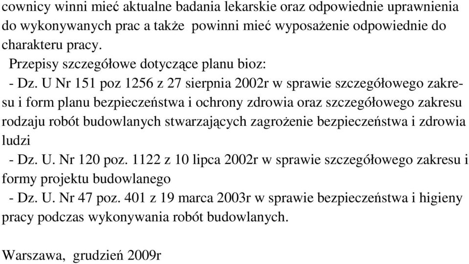 U Nr 151 poz 1256 z 27 sierpnia 2002r w sprawie szczegółowego zakresu i form planu bezpieczeństwa i ochrony zdrowia oraz szczegółowego zakresu rodzaju robót budowlanych