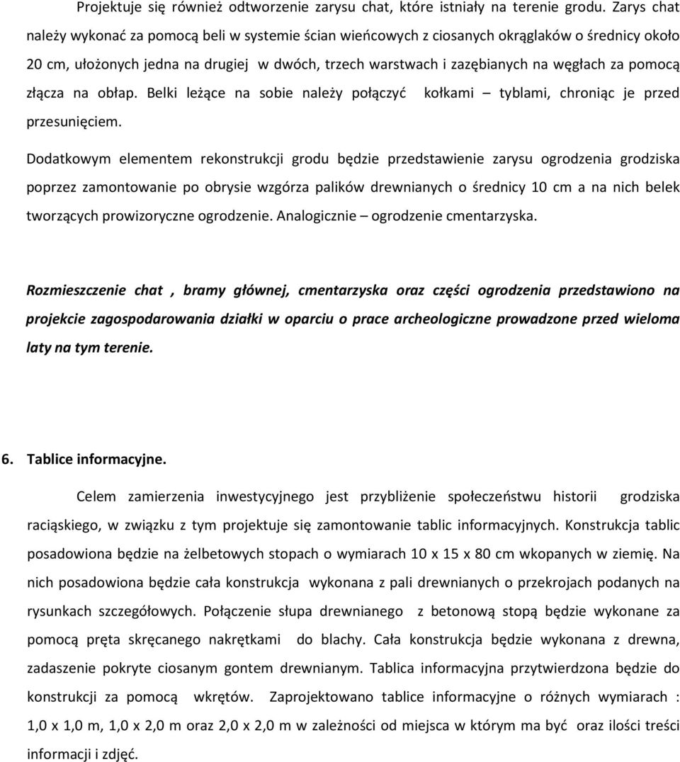 pomocą złącza na obłap. Belki leżące na sobie należy połączyć kołkami tyblami, chroniąc je przed przesunięciem.