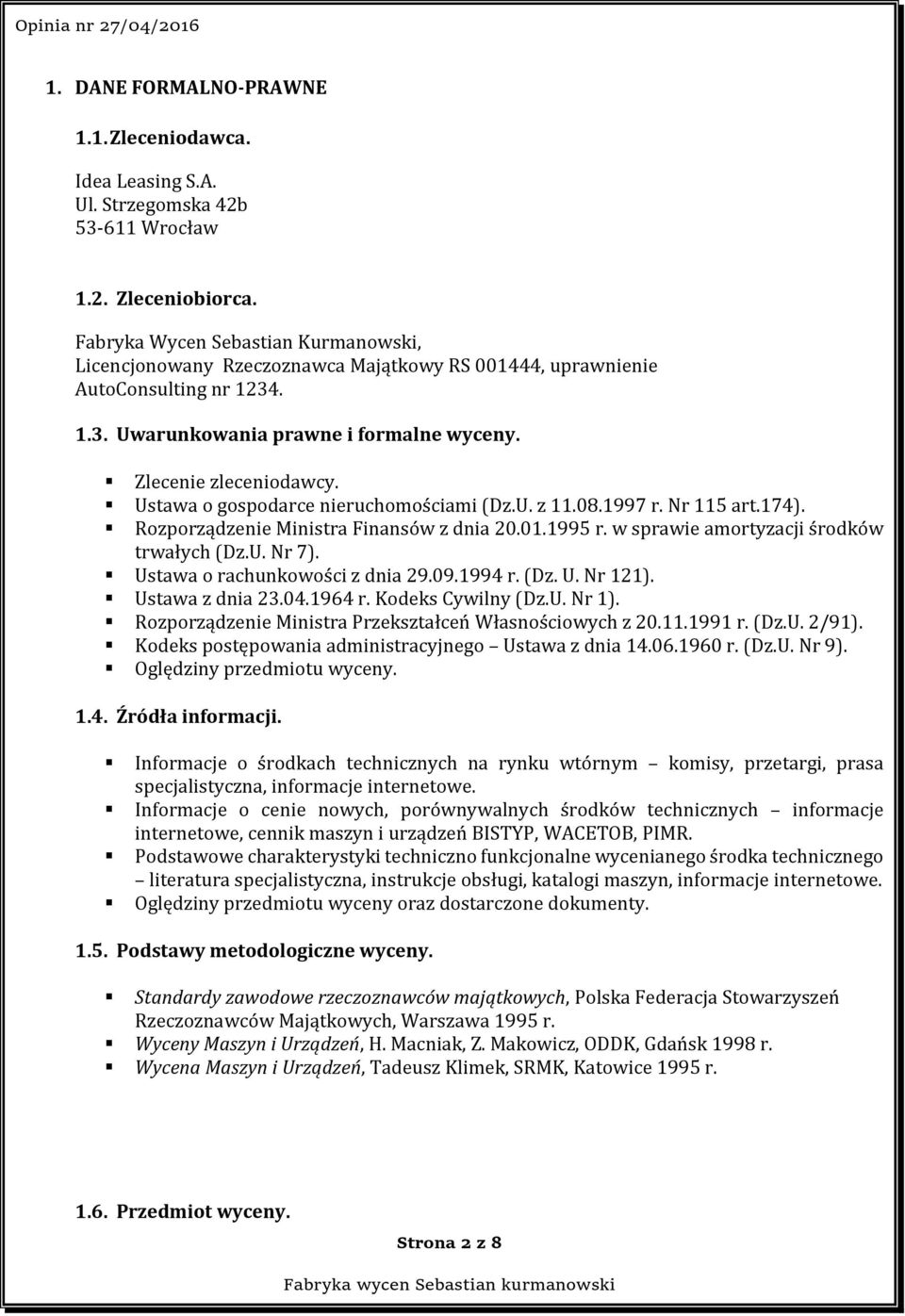 Ustawa o gospodarce nieruchomościami (Dz.U. z 11.08.1997 r. Nr 115 art.174). Rozporządzenie Ministra Finansów z dnia 20.01.1995 r. w sprawie amortyzacji środków trwałych (Dz.U. Nr 7).