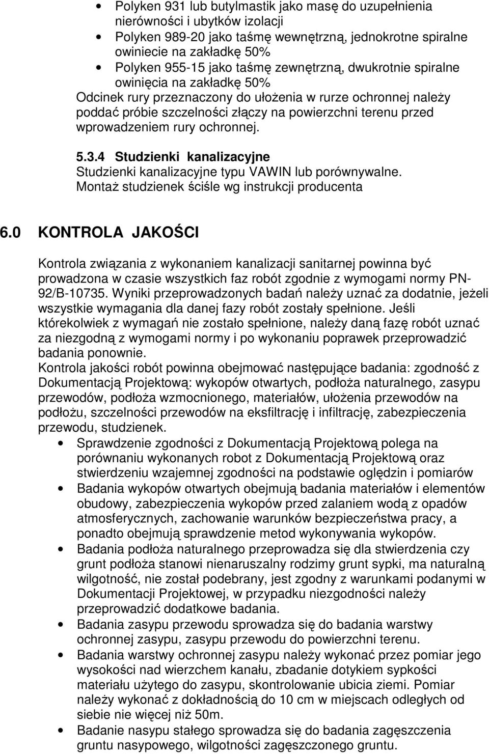 rury ochronnej. 5.3.4 Studzienki kanalizacyjne Studzienki kanalizacyjne typu VAWIN lub porównywalne. MontaŜ studzienek ściśle wg instrukcji producenta 6.