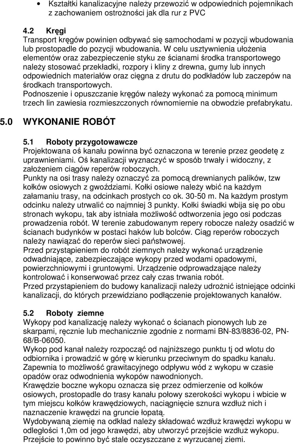 W celu usztywnienia ułoŝenia elementów oraz zabezpieczenie styku ze ścianami środka transportowego naleŝy stosować przekładki, rozpory i kliny z drewna, gumy lub innych odpowiednich materiałów oraz