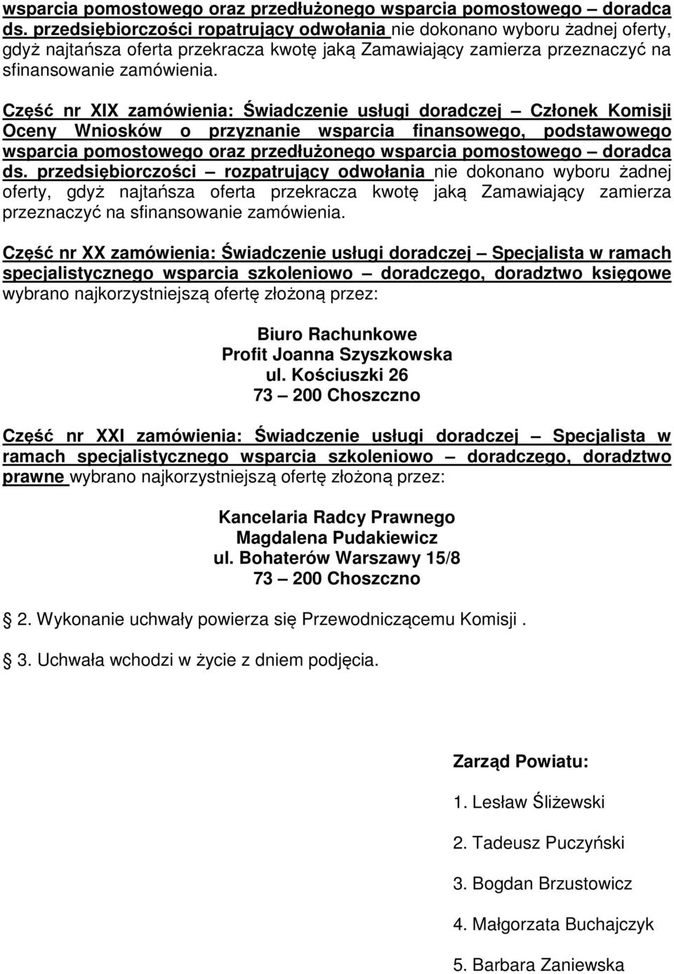 przedsiębiorczości rozpatrujący odwołania nie dokonano wyboru żadnej oferty, gdyż najtańsza oferta przekracza kwotę jaką Zamawiający zamierza przeznaczyć na sfinansowanie zamówienia.