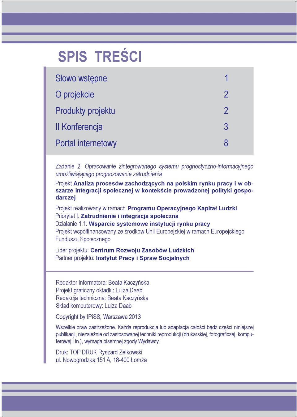 społecznej w kontekście prowadzonej polityki gospodarczej Projekt realizowany w ramach Programu Operacyjnego Kapitał Ludzki Priorytet I. Zatrudnienie i integracja społeczna Działanie 1.