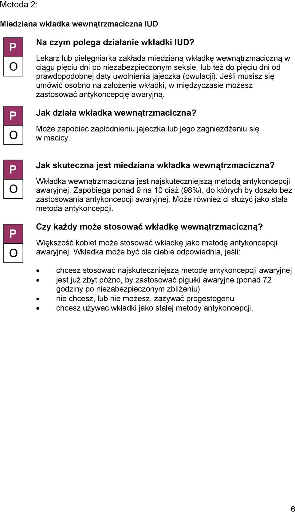 Jeśli musisz się umówić osobno na założenie wkładki, w międzyczasie możesz zastosować antykoncepcję awaryjną. Jak działa wkładka wewnątrzmaciczna?