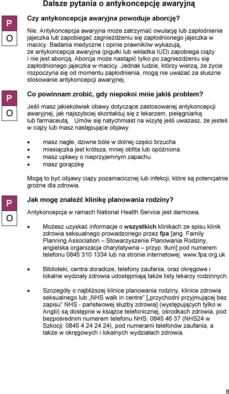 Badania medyczne i opinie prawników wykazują, że antykoncepcja awaryjna (pigułki lub wkładka IUD) zapobiega ciąży i nie jest aborcją.