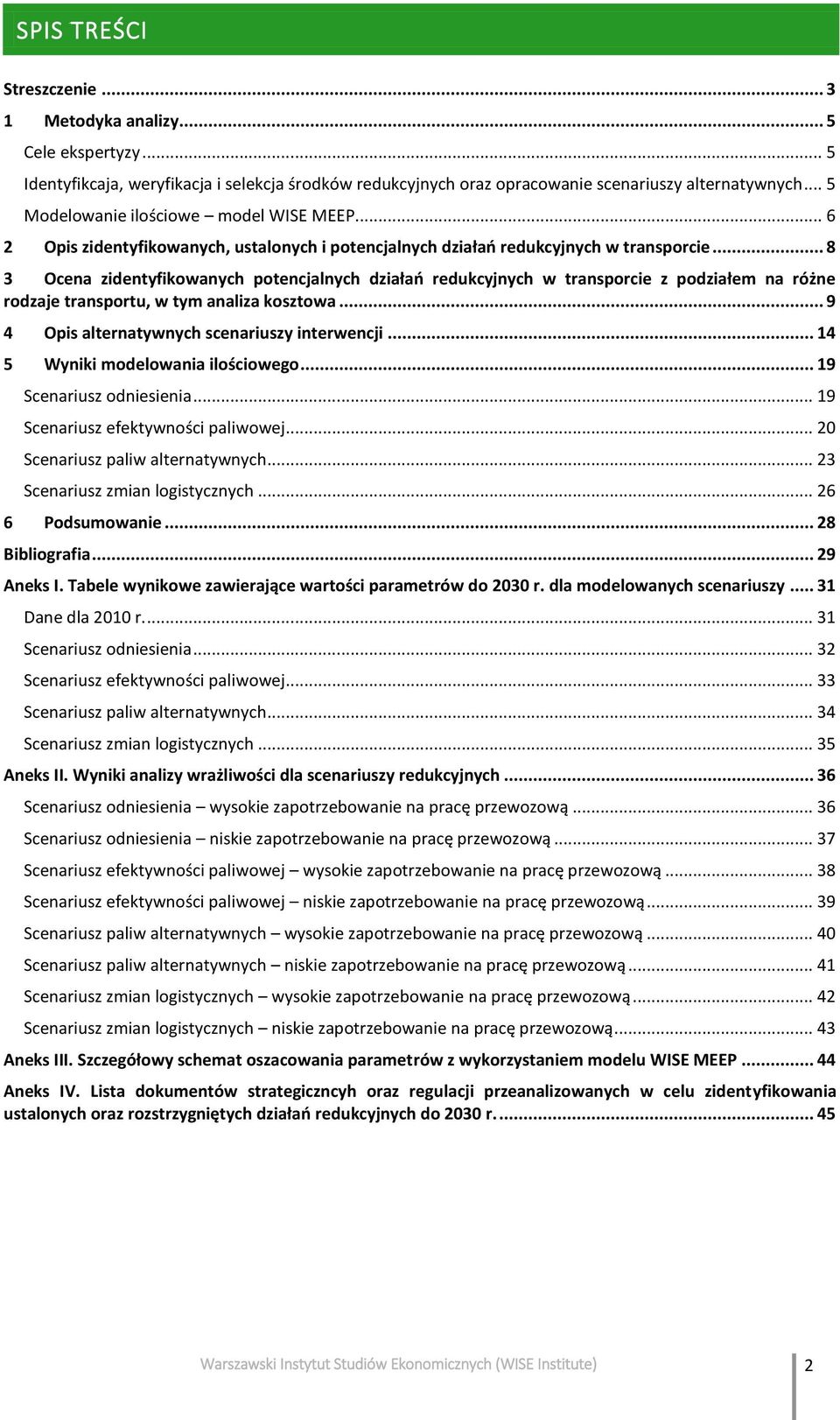 .. 8 3 Ocena zidentyfikowanych potencjalnych działań redukcyjnych w transporcie z podziałem na różne rodzaje transportu, w tym analiza kosztowa... 9 4 Opis alternatywnych scenariuszy interwencji.