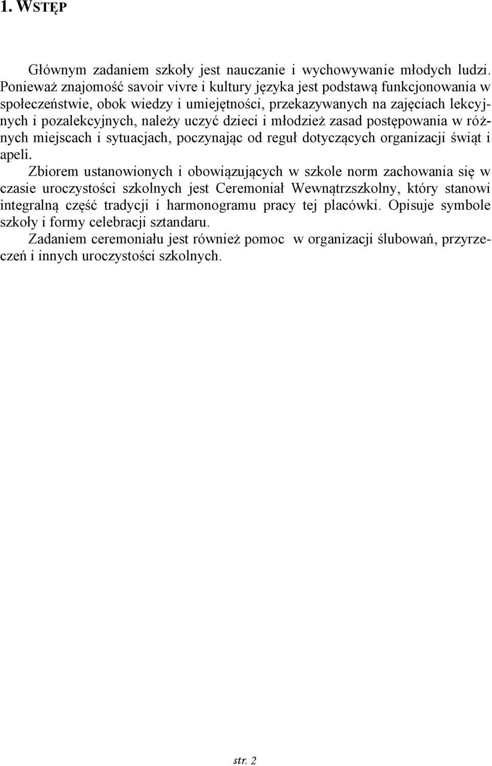 dzieci i młodzież zasad postępowania w różnych miejscach i sytuacjach, poczynając od reguł dotyczących organizacji świąt i apeli.