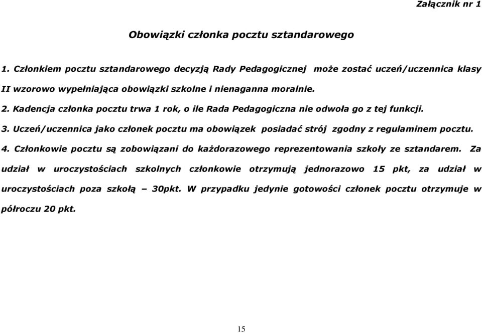 Kadencja członka pocztu trwa 1 rok, o ile Rada Pedagogiczna nie odwoła go z tej funkcji. 3.