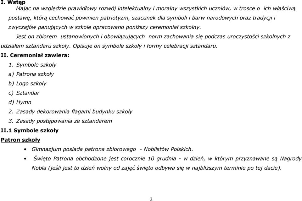 Jest on zbiorem ustanowionych i obowiązujących norm zachowania się podczas uroczystości szkolnych z udziałem sztandaru szkoły. Opisuje on symbole szkoły i formy celebracji sztandaru. II.