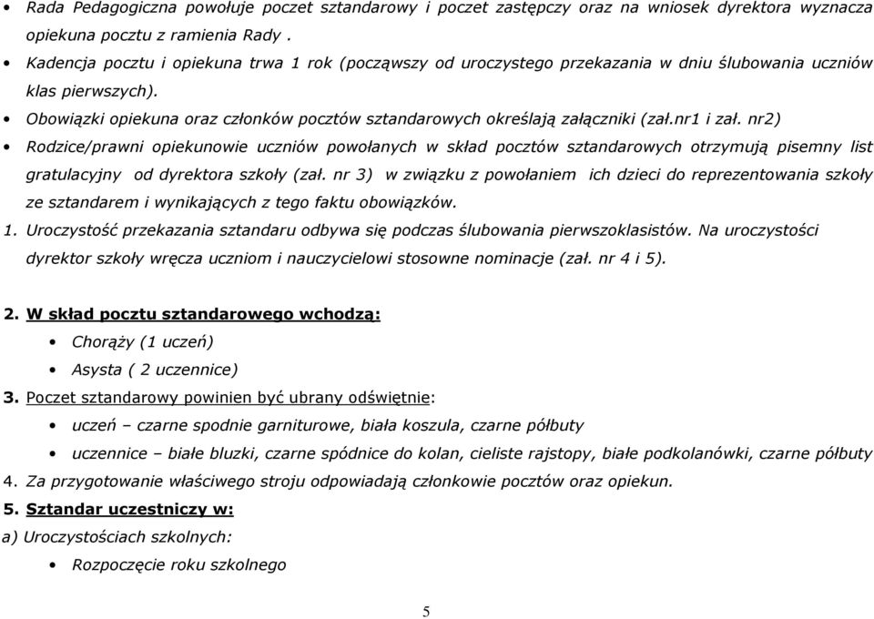 Obowiązki opiekuna oraz członków pocztów sztandarowych określają załączniki (zał.nr1 i zał.