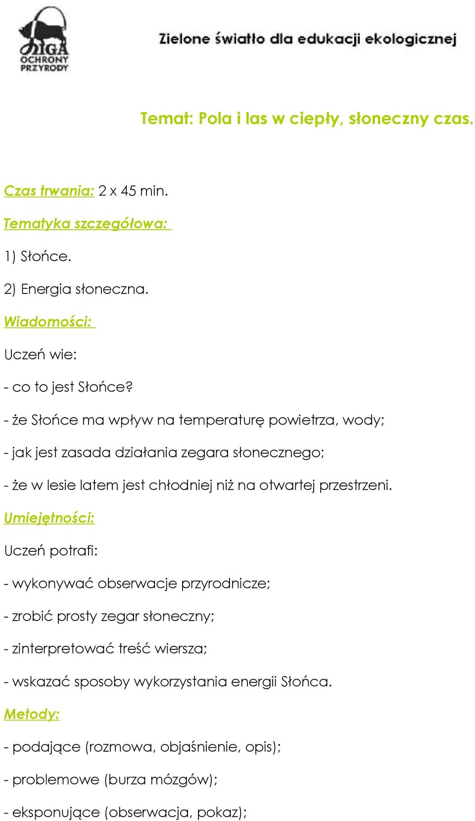 - że Słońce ma wpływ na temperaturę powietrza, wody; - jak jest zasada działania zegara słonecznego; - że w lesie latem jest chłodniej niż na otwartej