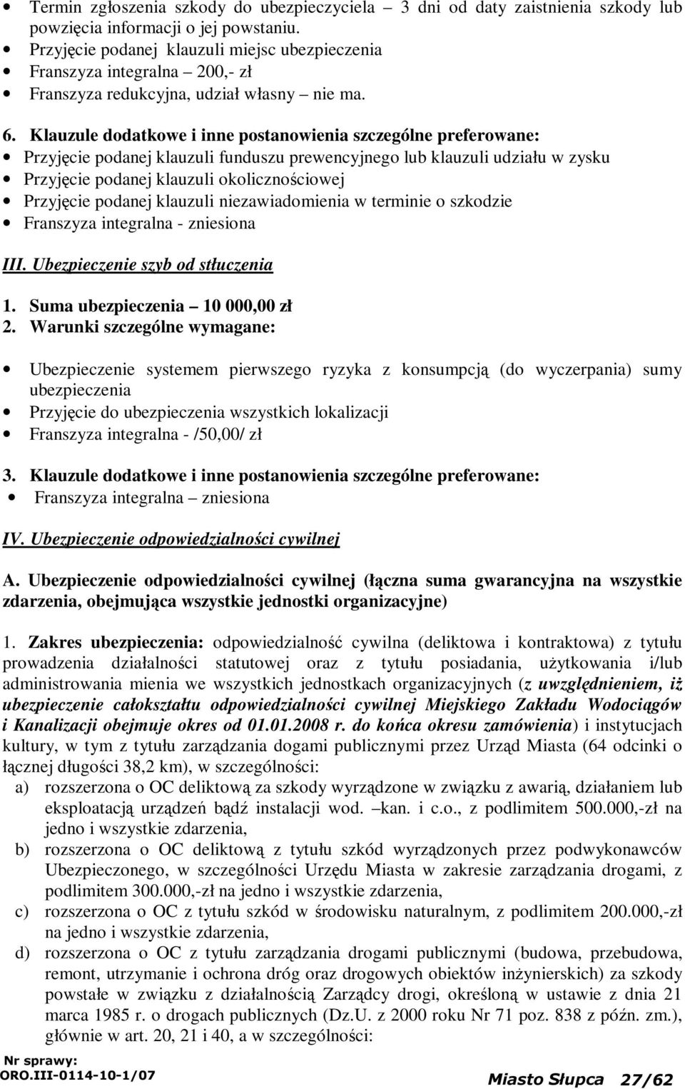 Klauzule dodatkowe i inne postanowienia szczególne preferowane: Przyjęcie podanej klauzuli funduszu prewencyjnego lub klauzuli udziału w zysku Przyjęcie podanej klauzuli okolicznościowej Przyjęcie