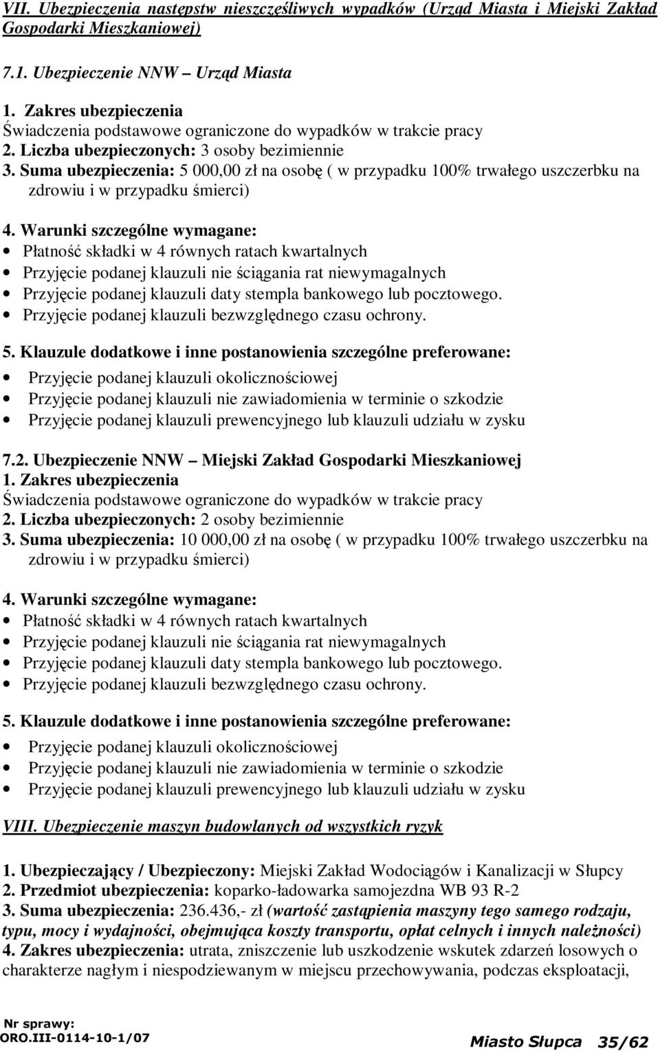 : 5 000,00 zł na osobę ( w przypadku 100% trwałego uszczerbku na zdrowiu i w przypadku śmierci) 4.