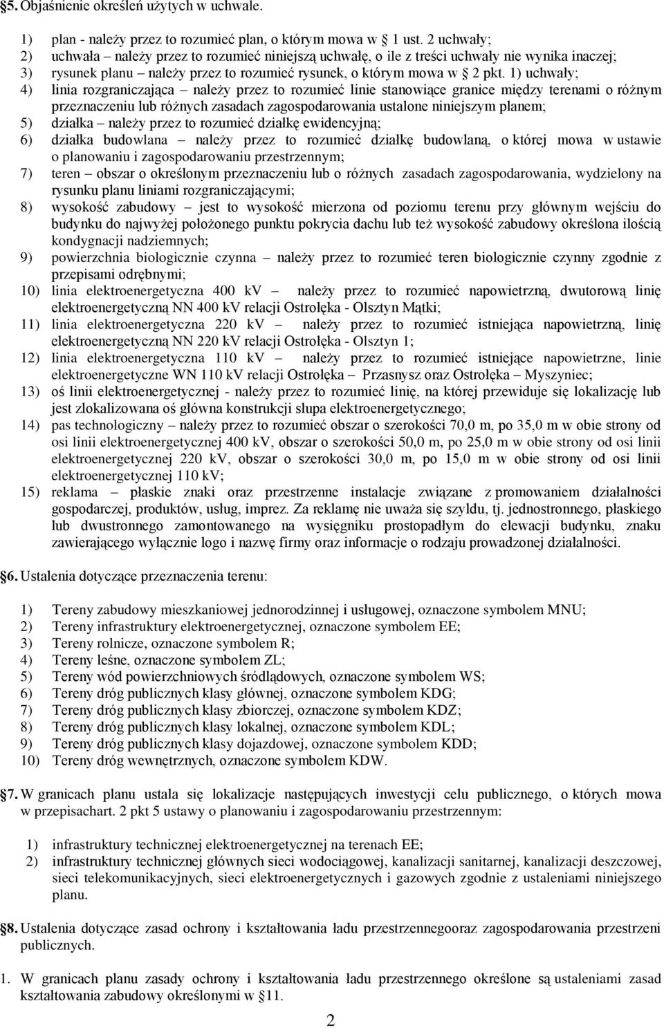 1) uchwały; 4) linia rozgraniczająca należy przez to rozumieć linie stanowiące granice między terenami o różnym przeznaczeniu lub różnych zasadach zagospodarowania ustalone niniejszym planem; 5)