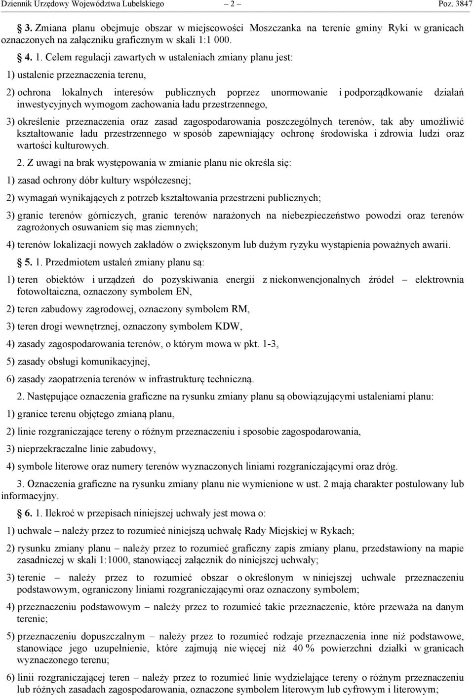 inwestycyjnych wymogom zachowania ładu przestrzennego, 3) określenie przeznaczenia oraz zasad zagospodarowania poszczególnych terenów, tak aby umożliwić kształtowanie ładu przestrzennego w sposób