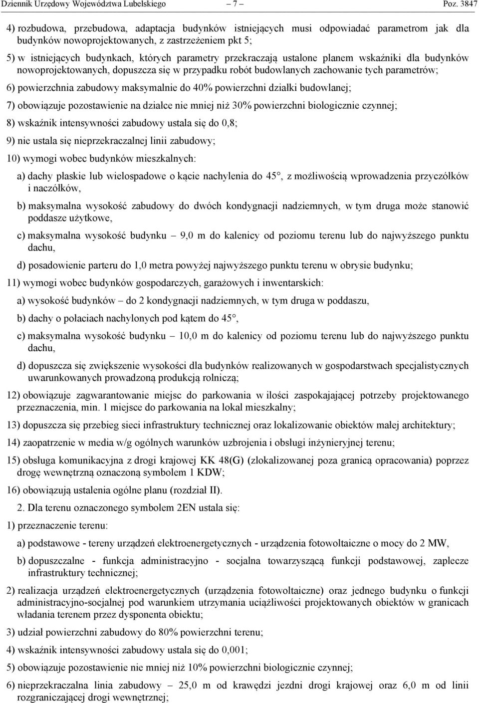 przekraczają ustalone planem wskaźniki dla budynków nowoprojektowanych, dopuszcza się w przypadku robót budowlanych zachowanie tych parametrów; 6) powierzchnia zabudowy maksymalnie do 40% powierzchni