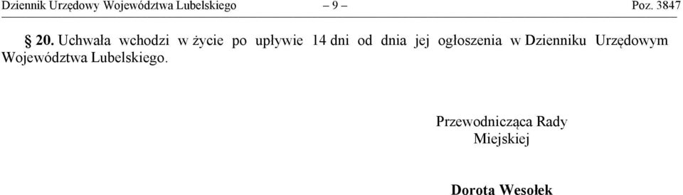 Uchwała wchodzi w życie po upływie 14 dni od dnia jej