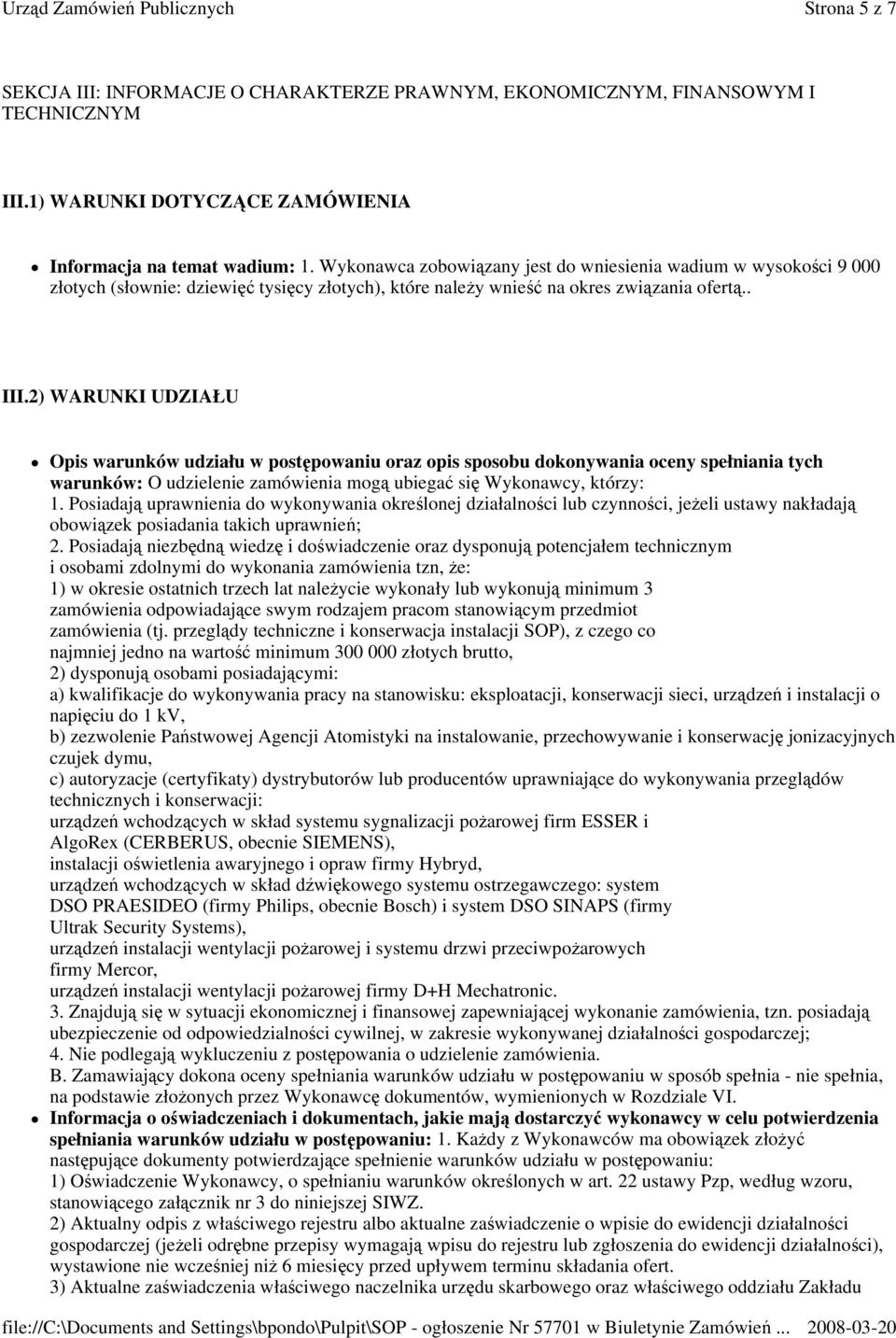 2) WARUNKI UDZIAŁU Opis warunków udziału w postępowaniu oraz opis sposobu dokonywania oceny spełniania tych warunków: O udzielenie zamówienia mogą ubiegać się Wykonawcy, którzy: 1.