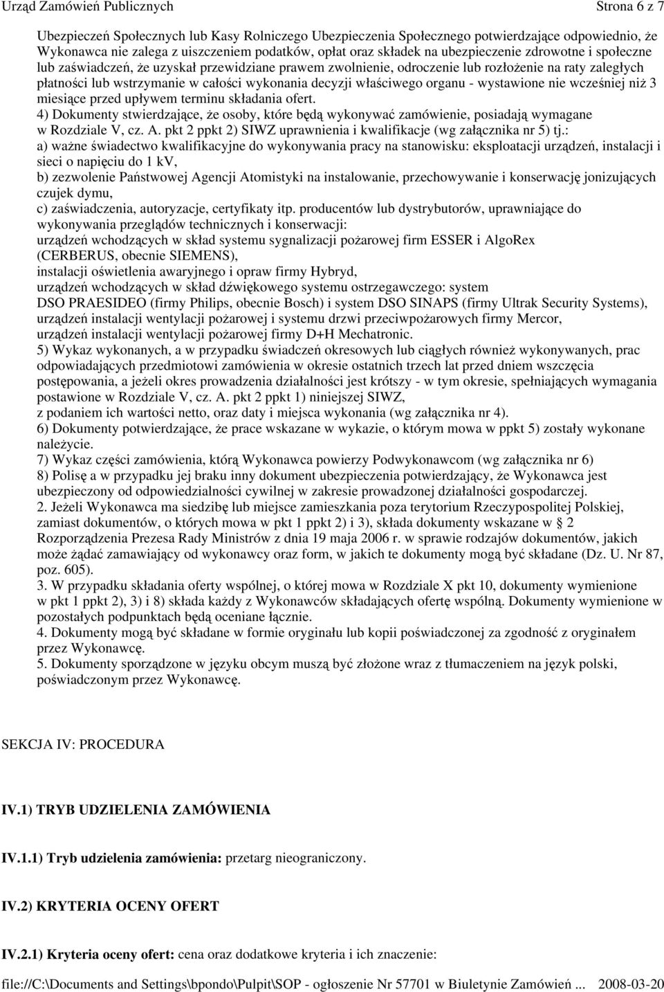 wystawione nie wcześniej niż 3 miesiące przed upływem terminu składania ofert. 4) Dokumenty stwierdzające, że osoby, które będą wykonywać zamówienie, posiadają wymagane w Rozdziale V, cz. A.