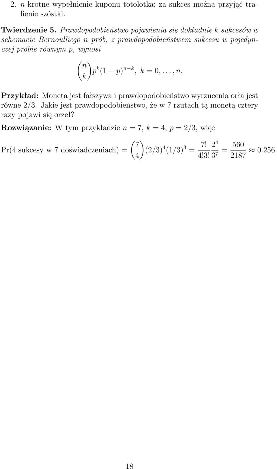 wynosi ( ) n p k (1 p) n k, k = 0,..., n. k Przykład: Moneta jest fałszywa i prawdopodobieństwo wyrzucenia orła jest równe 2/3.